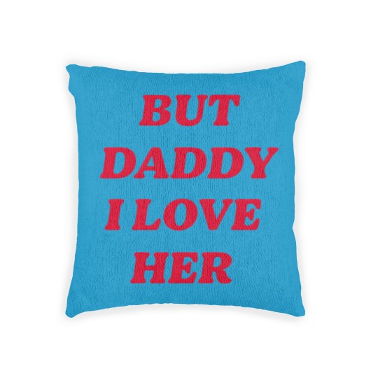 Discover BUT DADDY I LOVE HER Woven Pillows