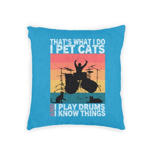 Discover That's What I Do I Pet Cats I Play Drums & I Know Things Woven Pillows