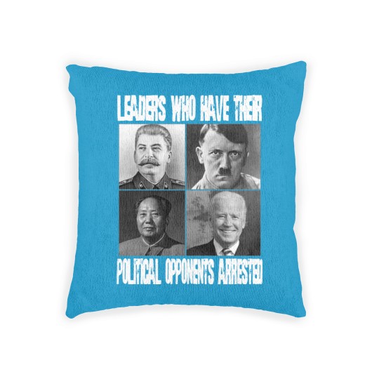 Discover Anti Biden Political Woven Pillows - "Leaders Who Arrest Opponents"