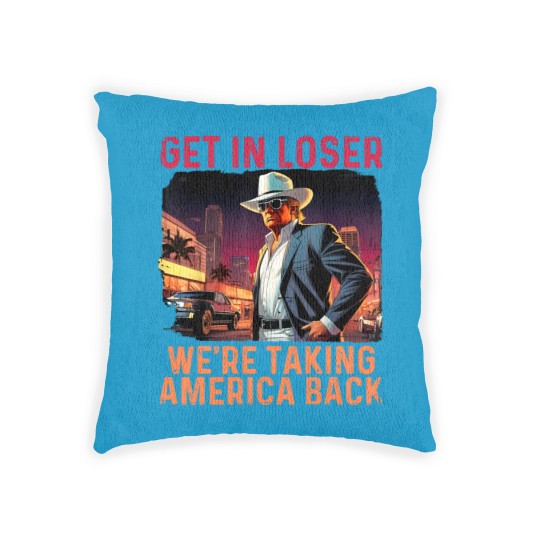Discover Trump Get In Loser We're Taking America Woven Pillows