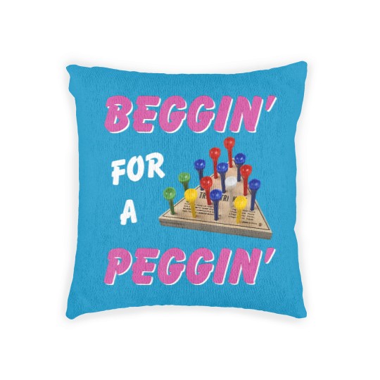 Discover beggin' for a peggin' Woven Pillows