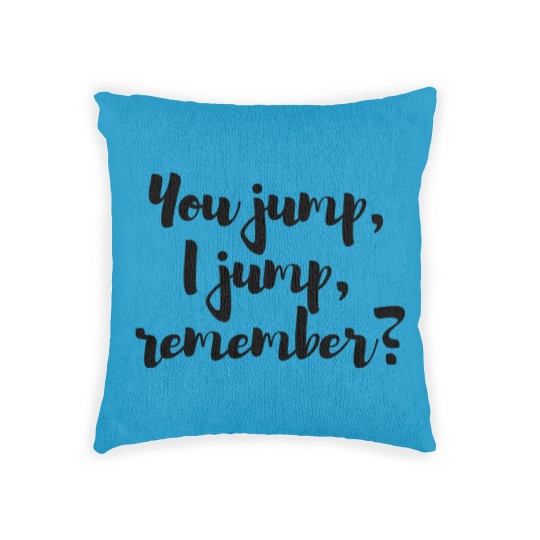 Discover You jump, I jump, remember - Titanic Active Woven Pillows