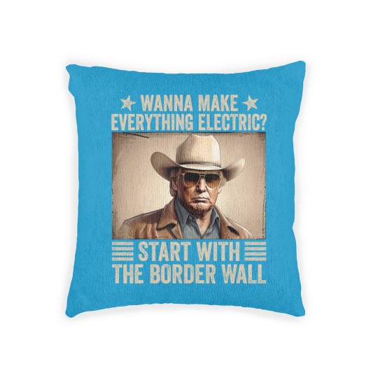 Discover TRump Wanna Make Everything Electric Start With The Border Wall Woven Pillows
