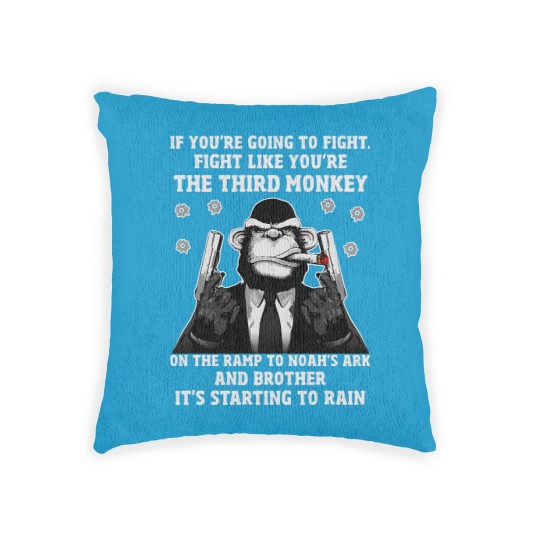 Discover If You're Going To Fight Fight Like You're The Third Monkey On The Ramp To Noah's Ark And Brother It Woven Pillows