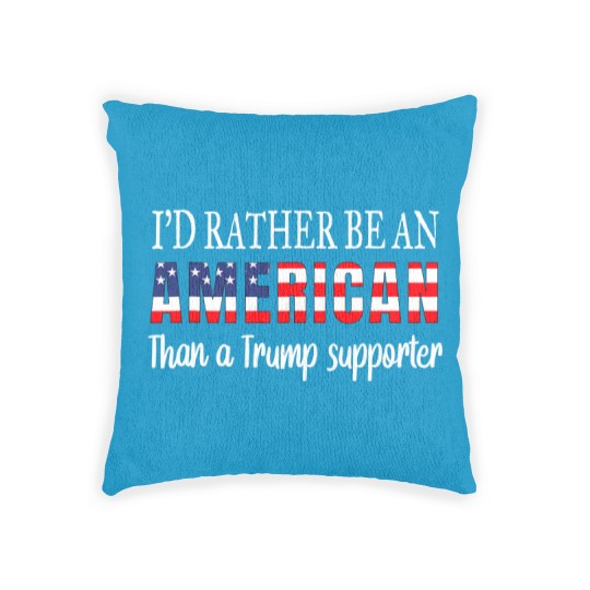 Discover Id Rather Be An American Than a Trump Supporter Anti Trump Woven Pillows