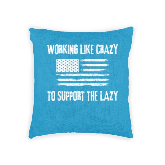 Discover Working Like Crazy To Support The Lazy Funny Woven Pillows