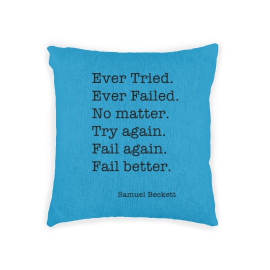 Discover Ever Tried Ever Failed No matter Try again Fail again Fail better Woven Pillows