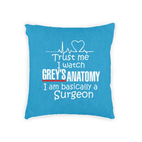 Discover Trust Me I Watch Grey's Anatomy, I'm Basically A Surgeon Woven Pillows