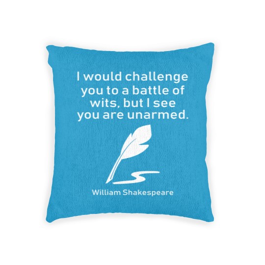 Discover I Would Challenge You To A Battle Of Wits But I See You Are Unarmed William Shakespeare Woven Pillows