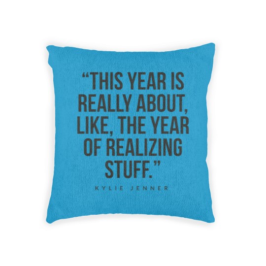 Discover This year is really about like, the year of realizing stuff Kylie Jenner Woven Pillows