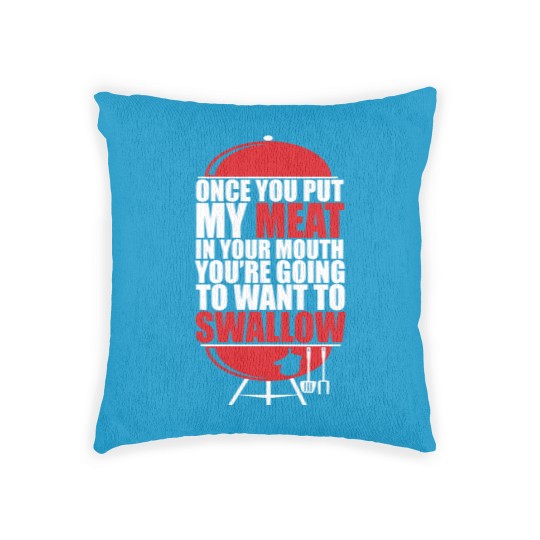 Discover Once You put My Meat in your Mouth - Once You Put My Meat In Your Mouth - Woven Pillows