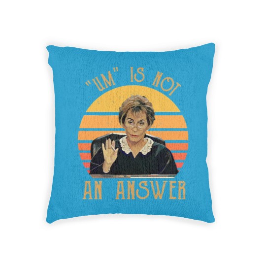 Discover Um Is Not An Answer Judge Judy Quote Funny Gift Woven Pillows