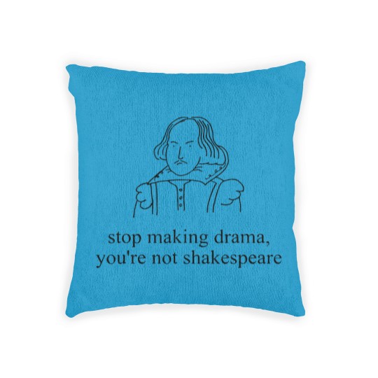 Discover Stop Making Drama You're Not Shakespear Woven Pillows
