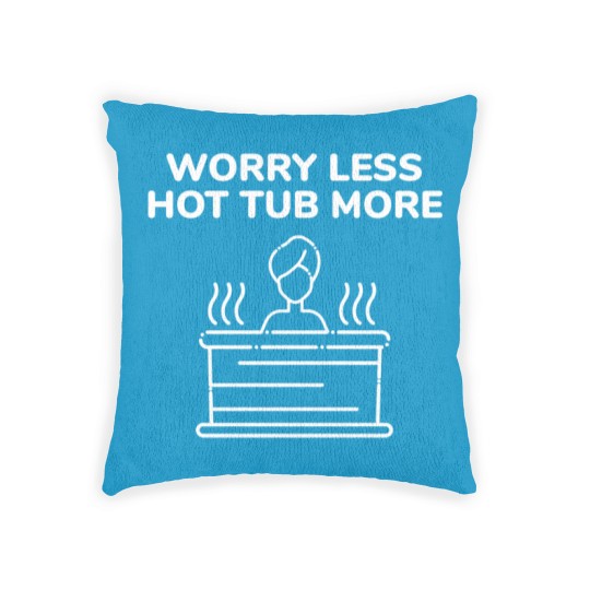Discover Funny Hot Tub Worry Less Hot Tub More Woven Pillows