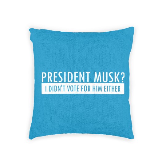 Discover President Musk? I Didn't Vote For Him Either Woven Pillows