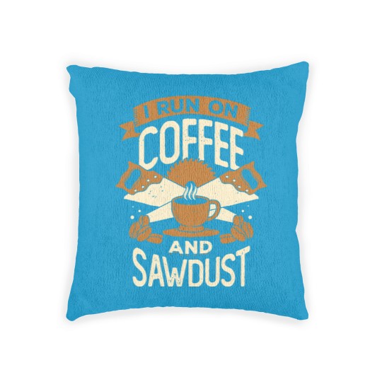 Discover I Run On Coffee And Sawdust - I Run On Coffee And Sawdust - Woven Pillows