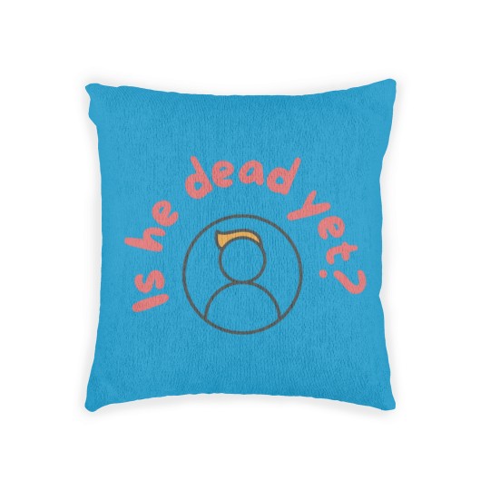 Discover Is He Dead Yet Woven Pillows, Anti Trump Woven Pillows, Not My President Woven Pillows