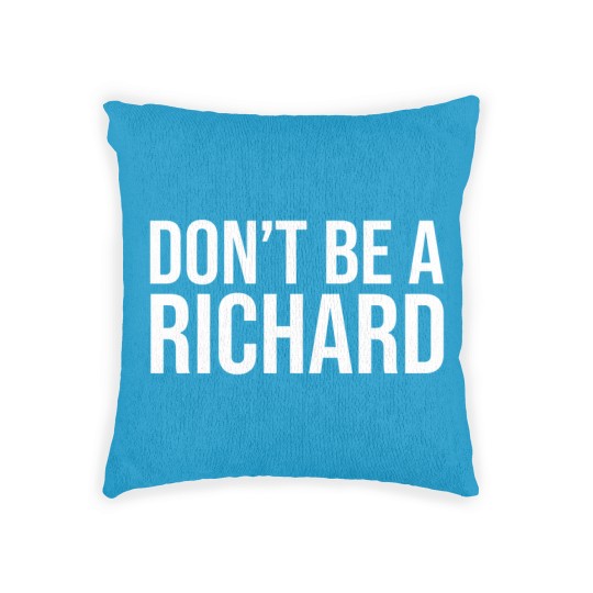 Discover Don't Be A Richard Woven Pillows, Don't Be A Richard Woven Pillows