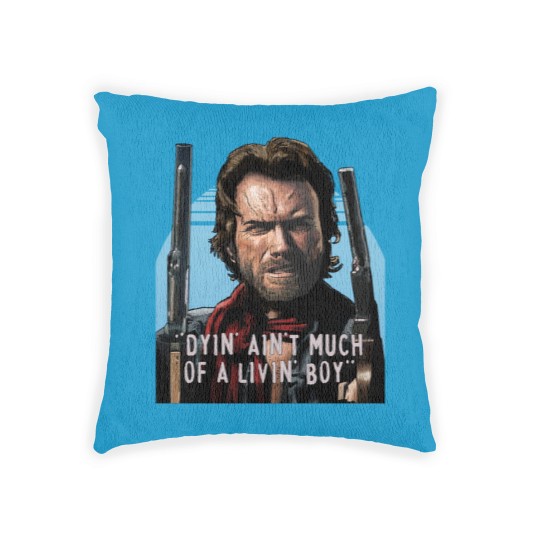 Discover Clint Eastwood -The Outlaw Josey Wales - Dyin_ Ain_t Much Of A Livin_ Woven Pillows