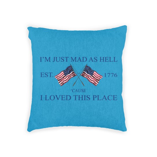 Discover Im Just Mad As Hell Est. 1776 Cause I Loved This Place Woven Pillows