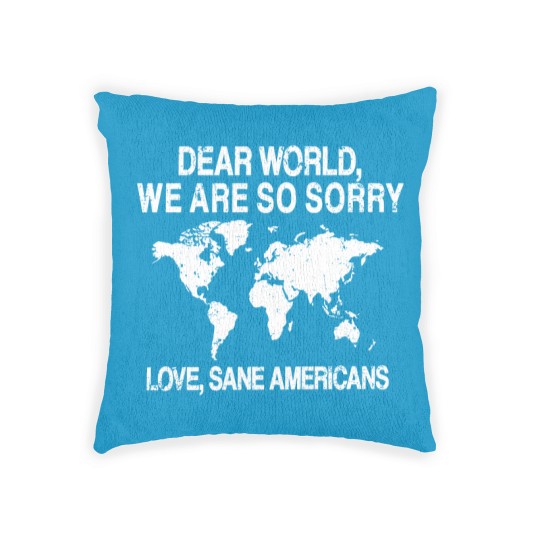 Discover Dear World We Are So Sorry Woven Pillows, Anti-MAGA Woven Pillows, FDT Resistance Woven Pillows