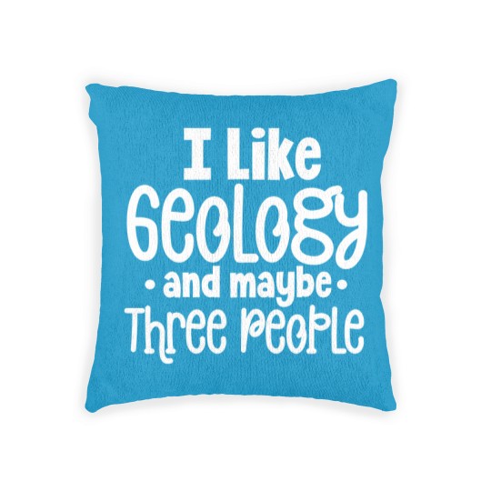 Discover I Like Geology And Maybe Three 3 People Funny Geologist Joke - I Like Geology And Maybe Three People - Woven Pillows