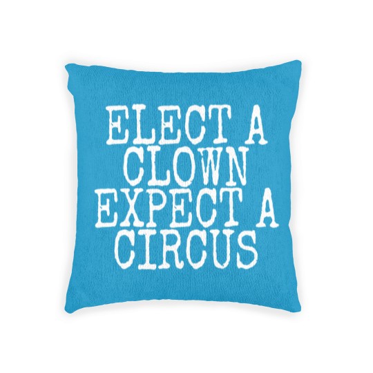 Discover elect a clown expect a circus Woven Pillows