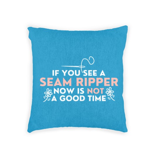 Discover If You See A Seam Ripper Now Is Not A Good Time Woven Pillows