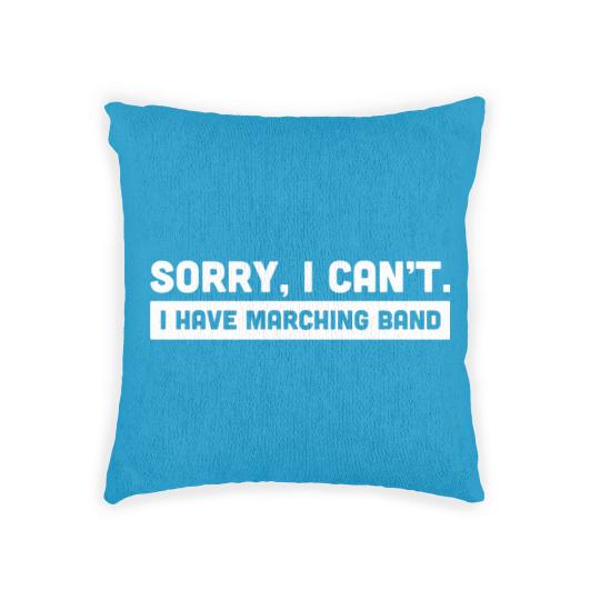 Discover Sorry, I Cant | I Have Marching Band Woven Pillows