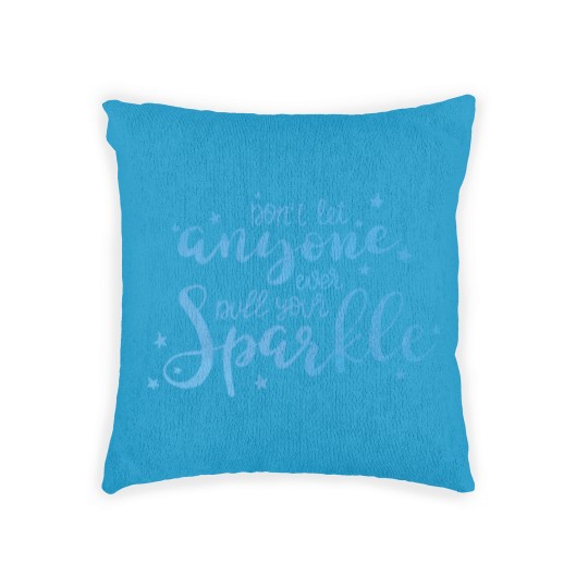 Discover Don T Let Anyone Ever Dull Your Sparkle Inspiratio Woven Pillows