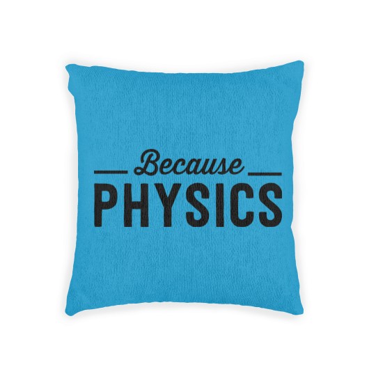 Discover Because Physics Woven Pillows