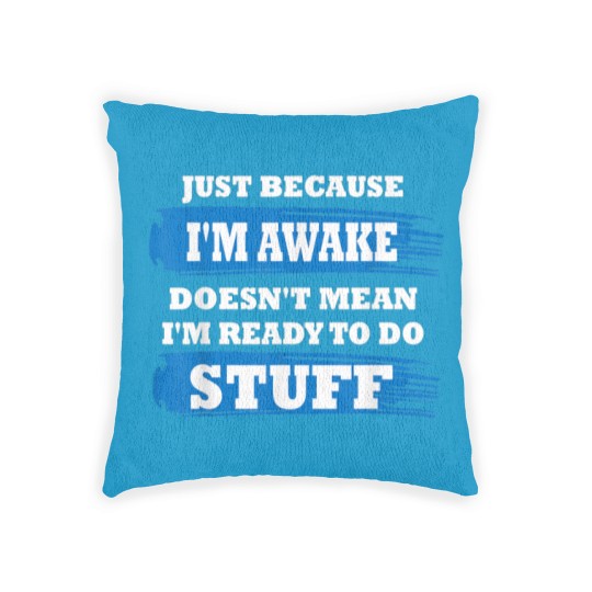 Discover Just Because I'm Awake Funny Saying Quotes for Woven Pillows