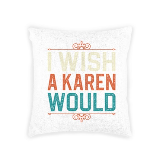 Discover I Wish A Karen Would Woven Pillows