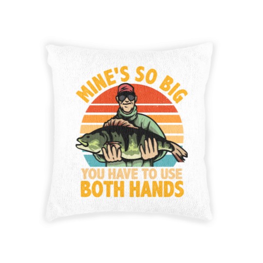 Discover Mine s so Big You Have To Use Both Hands Fishing Woven Pillows
