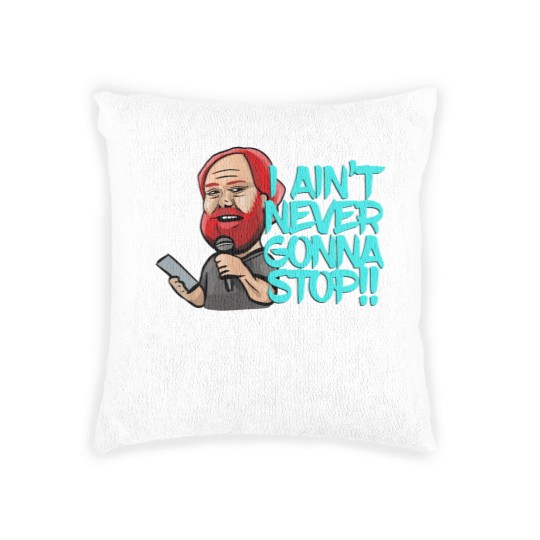 Discover I Ain_t Never Gonna Stop! William Montgomery Kill Tony Podcast Merch _amp_ Gifts Woven Pillows