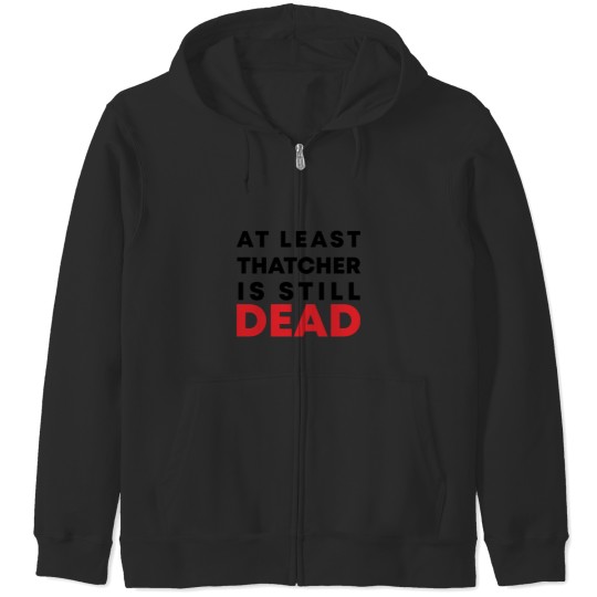 Discover At least Thatcher is still-dead Zip Hoodies