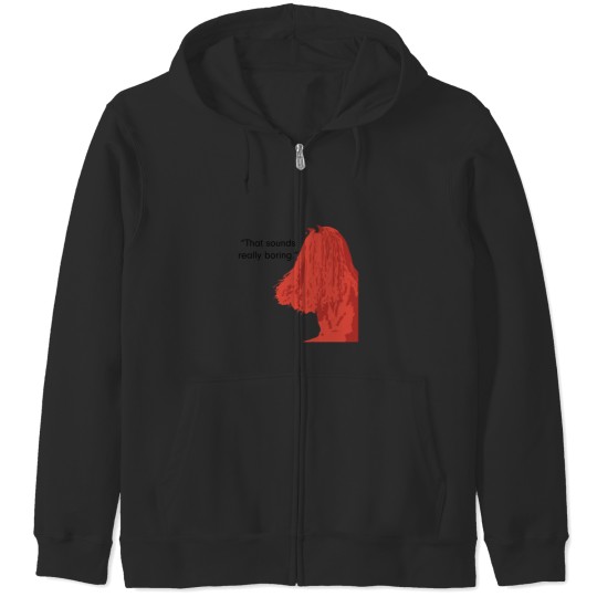 Discover That sound really boring._quot_ Zip Hoodies