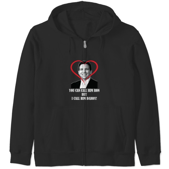 Discover You Call Him Ron But I Call Him Daddy ( Ron DeSantis ) Zip Hoodies
