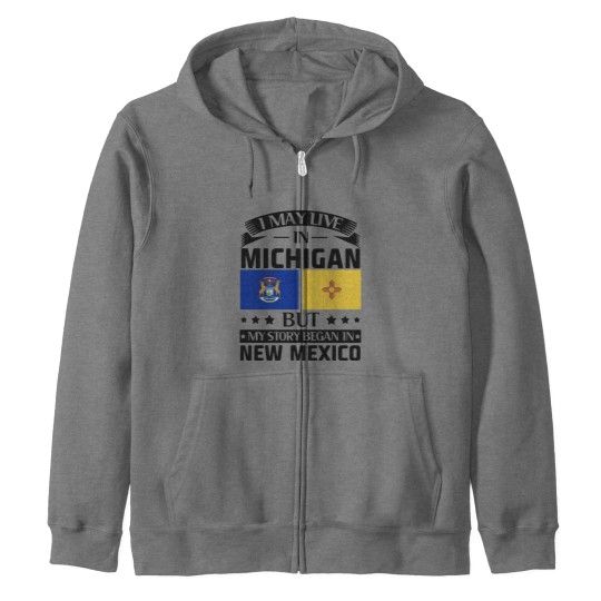 Discover I may live in Michigan but my story began in new mexico america Zip Hoodies