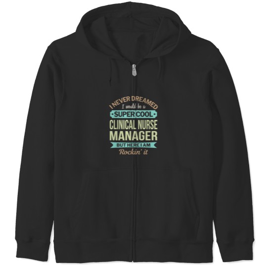 Discover Clinical Nurse Manager Gift Funny Appreciation Pullover Zip Hoodies