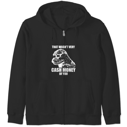 Discover That Wasn't Very Cash Money Of You Meme White Print - Cash Money - Zip Hoodies