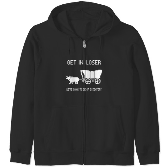 Discover Oregon Trail Zip Hoodies, Get In Loser we're going to die of dysentery Zip Hoodies