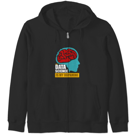 Discover Data Science Is My Dopaminee Funny Data Scientist 2925 Zip Hoodies