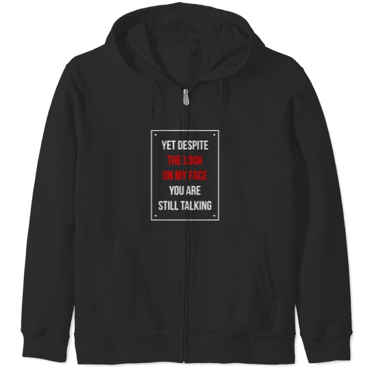 Discover Yet Despite The Look On My Face You Are Still Talking Funny Humor Shirt Zip Hoodies