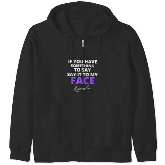 Discover If You Have Something To Say Say It To My Face Zip Hoodies, Kamala Harris Zip Hoodies