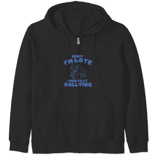 Discover Sorry I'M Late I Was Dilly Dallying Ba Zip Hoodies