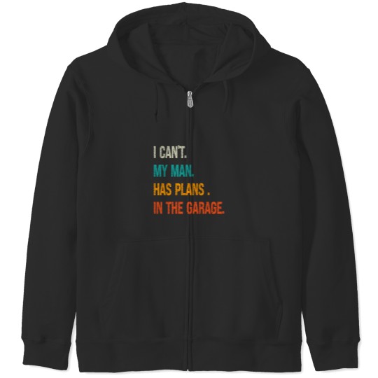 Discover i can my man has plans in the garage Zip Hoodies