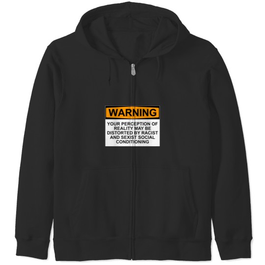 Discover WARNING YOUR PERCEPTION OF REALITY MAY BE DISTORTED BY RACIST AND SEXIST SOCIAL CONDITIONING Zip Hoodies