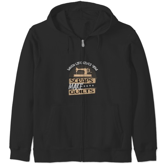 Discover When Life Gives You Scraps Make Quilts Zip Hoodies