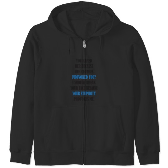 Discover You raped her because her clothes provoked you I should break your face because your stupidity prov Zip Hoodies